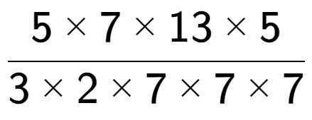 A LaTex expression showing 5 multiplied by 7 multiplied by 13 multiplied by 5 over 3 multiplied by 2 multiplied by 7 multiplied by 7 multiplied by 7