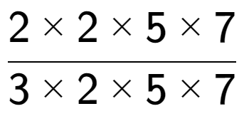 A LaTex expression showing 2 multiplied by 2 multiplied by 5 multiplied by 7 over 3 multiplied by 2 multiplied by 5 multiplied by 7