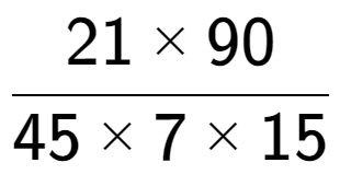 A LaTex expression showing 21 multiplied by 90 over 45 multiplied by 7 multiplied by 15