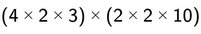 A LaTex expression showing (4 multiplied by 2 multiplied by 3) multiplied by (2 multiplied by 2 multiplied by 10)