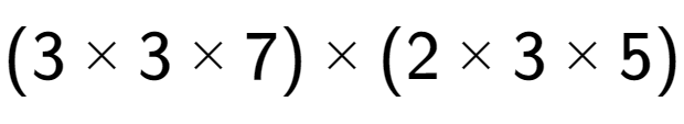 A LaTex expression showing (3 multiplied by 3 multiplied by 7) multiplied by (2 multiplied by 3 multiplied by 5)