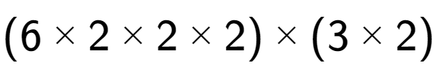 A LaTex expression showing (6 multiplied by 2 multiplied by 2 multiplied by 2) multiplied by (3 multiplied by 2)