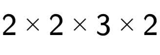 A LaTex expression showing 2 multiplied by 2 multiplied by 3 multiplied by 2