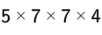 A LaTex expression showing 5 multiplied by 7 multiplied by 7 multiplied by 4