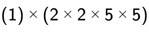 A LaTex expression showing (1) multiplied by (2 multiplied by 2 multiplied by 5 multiplied by 5)