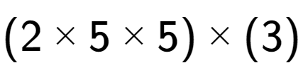 A LaTex expression showing (2 multiplied by 5 multiplied by 5) multiplied by (3)