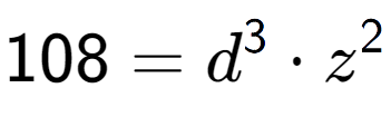A LaTex expression showing 108 = d to the power of 3 times z to the power of 2