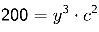 A LaTex expression showing 200 = y to the power of 3 times c to the power of 2