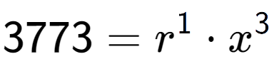 A LaTex expression showing 3773 = r to the power of 1 times x to the power of 3