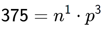 A LaTex expression showing 375 = n to the power of 1 times p to the power of 3