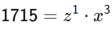 A LaTex expression showing 1715 = z to the power of 1 times x to the power of 3