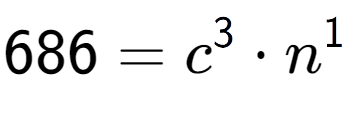 A LaTex expression showing 686 = c to the power of 3 times n to the power of 1