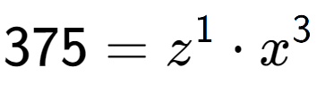 A LaTex expression showing 375 = z to the power of 1 times x to the power of 3