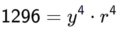 A LaTex expression showing 1296 = y to the power of 4 times r to the power of 4