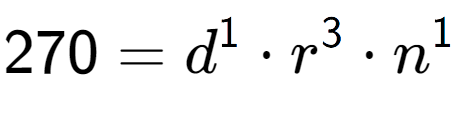 A LaTex expression showing 270 = d to the power of 1 times r to the power of 3 times n to the power of 1