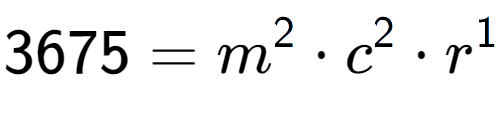 A LaTex expression showing 3675 = m to the power of 2 times c to the power of 2 times r to the power of 1