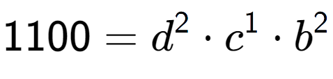 A LaTex expression showing 1100 = d to the power of 2 times c to the power of 1 times b to the power of 2