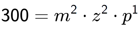 A LaTex expression showing 300 = m to the power of 2 times z to the power of 2 times p to the power of 1