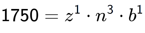 A LaTex expression showing 1750 = z to the power of 1 times n to the power of 3 times b to the power of 1