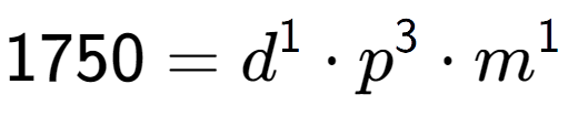 A LaTex expression showing 1750 = d to the power of 1 times p to the power of 3 times m to the power of 1