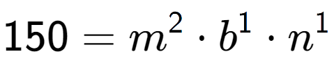 A LaTex expression showing 150 = m to the power of 2 times b to the power of 1 times n to the power of 1