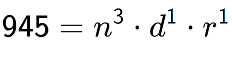 A LaTex expression showing 945 = n to the power of 3 times d to the power of 1 times r to the power of 1