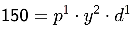 A LaTex expression showing 150 = p to the power of 1 times y to the power of 2 times d to the power of 1