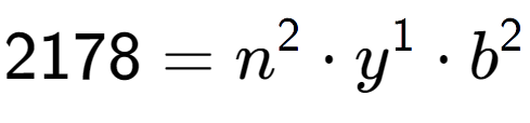 A LaTex expression showing 2178 = n to the power of 2 times y to the power of 1 times b to the power of 2