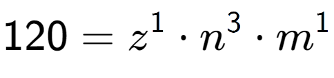 A LaTex expression showing 120 = z to the power of 1 times n to the power of 3 times m to the power of 1