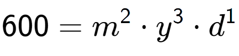 A LaTex expression showing 600 = m to the power of 2 times y to the power of 3 times d to the power of 1