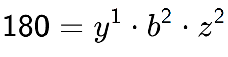 A LaTex expression showing 180 = y to the power of 1 times b to the power of 2 times z to the power of 2