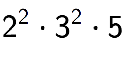 A LaTex expression showing 2 to the power of 2 times 3 to the power of 2 times 5