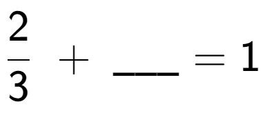 A LaTex expression showing 2 over 3 \;+\; \ sub \ sub \ _ = 1