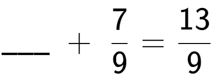 A LaTex expression showing \ sub \ sub \ _ \;+\;7 over 9 = 13 over 9