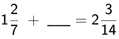 A LaTex expression showing 12 over 7 \;+\; \ sub \ sub \ _ = 23 over 14