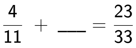 A LaTex expression showing 4 over 11 \;+\; \ sub \ sub \ _ = 23 over 33