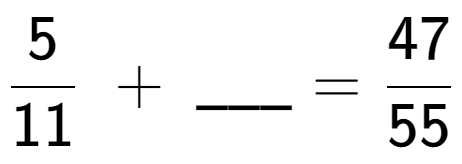 A LaTex expression showing 5 over 11 \;+\; \ sub \ sub \ _ = 47 over 55