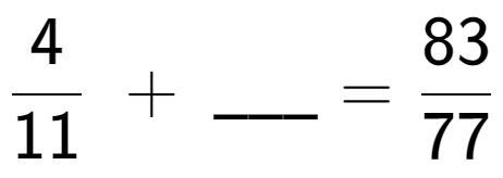 A LaTex expression showing 4 over 11 \;+\; \ sub \ sub \ _ = 83 over 77