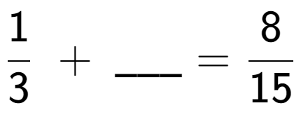 A LaTex expression showing 1 over 3 \;+\; \ sub \ sub \ _ = 8 over 15