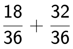 A LaTex expression showing 18 over 36 + 32 over 36