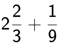 A LaTex expression showing 22 over 3 + 1 over 9