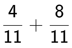 A LaTex expression showing 4 over 11 + 8 over 11