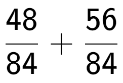 A LaTex expression showing 48 over 84 + 56 over 84