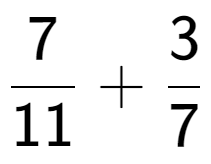 A LaTex expression showing 7 over 11 + 3 over 7