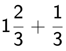 A LaTex expression showing 12 over 3 + 1 over 3