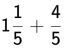 A LaTex expression showing 11 over 5 + 4 over 5