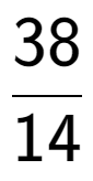 A LaTex expression showing 38 over 14