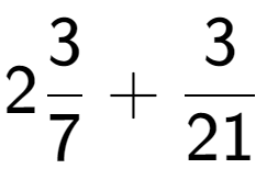 A LaTex expression showing 23 over 7 + 3 over 21