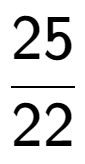 A LaTex expression showing 25 over 22