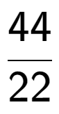 A LaTex expression showing 44 over 22